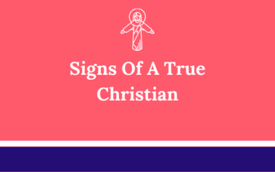 How Do We Know If Someone Is A Real Christian-37 Signs Should Strive To Possess