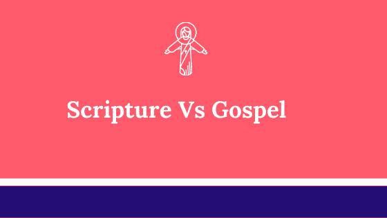 Scripture vs Gospel – What’s The Difference?