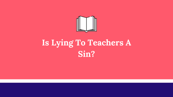 The Truth About Lying To Your Teacher