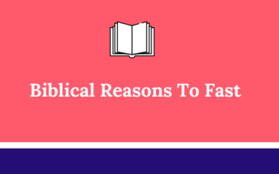 What Are The Top Biblical Reasons To Fast- Biblical Purposes For Fasting